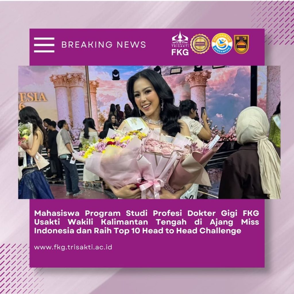 Mahasiswa Program Studi Profesi Dokter Gigi FKG Usakti Wakili Kalimantan Tengah di Ajang Miss Indonesia dan Raih Top 10 Head to Head Challenge
