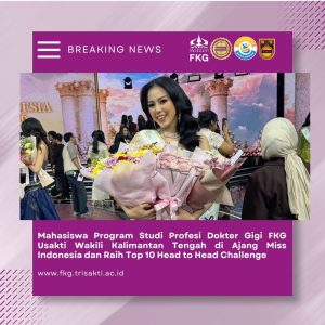 Mahasiswa Program Studi Profesi Dokter Gigi FKG Usakti Wakili Kalimantan Tengah di Ajang Miss Indonesia dan Raih Top 10 Head to Head Challenge